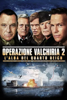 Operazione Valchiria 2: L’alba del Quarto Reich (2016) Operazione Valchiria 2: L’alba del Quarto Reich (2016)