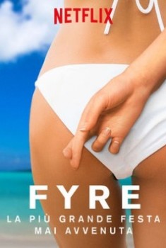 FYRE: La più grande festa mai avvenuta (2019) FYRE: La più grande festa mai avvenuta (2019)